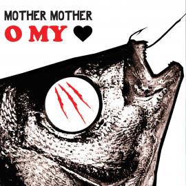 Mother Mother / O My Heart